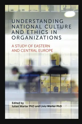 Porozumění národní kultuře a etice v organizacích: Studie o východní a střední Evropě - Understanding National Culture and Ethics in Organizations: A Study of Eastern and Central Europe