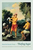 Zlodějský cukr: Erotika mezi ženami v karibské literatuře - Thiefing Sugar: Eroticism Between Women in Caribbean Literature