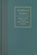 Na obranu tradice: Weavera z let 1929-1963: Sborník kratších spisů Richarda M. Weavera. - In Defense of Tradition: Collected Shorter Writings of Richard M. Weaver, 1929-1963