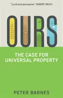 Náš život: Případ pro všeobecné vlastnictví - Ours: The Case for Universal Property