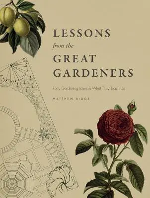 Lekce velkých zahradníků: Čtyřicet zahradnických ikon a to, čemu nás učí - Lessons from the Great Gardeners: Forty Gardening Icons and What They Teach Us