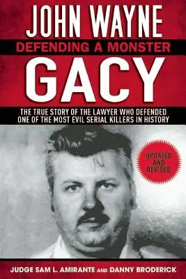 John Wayne Gacy: Obhajoba monstra: Pravdivý příběh právníka, který obhajoval jednoho z nejhorších sériových vrahů v dějinách - John Wayne Gacy: Defending a Monster: The True Story of the Lawyer Who Defended One of the Most Evil Serial Killers in History