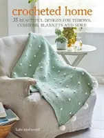 Háčkovaný domov - 35 krásných návrhů na přehozy, polštáře, deky a další předměty - Crocheted Home - 35 Beautiful Designs for Throws, Cushions, Blankets and More