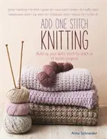Pletení jedním stehem - Rozšiřte své dovednosti steh po stehu v 15 stylových projektech - Add One Stitch Knitting - Build Up Your Skills Stitch by Stitch in 15 Stylish Projects
