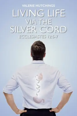 Žít život prostřednictvím stříbrné šňůry: Kazatel 12,6-7 - Living Life via the Silver Cord: Ecclesiastes 12:6-7