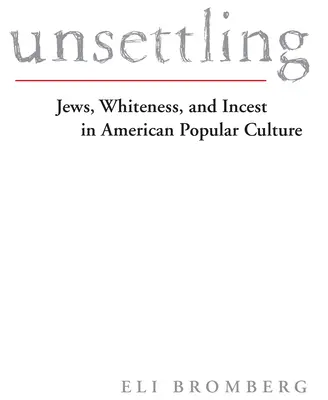 Unsettling: Židé, bělošství a incest v americké populární kultuře - Unsettling: Jews, Whiteness, and Incest in American Popular Culture