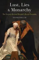 Chtíč, lži a monarchie: Tajemství, která se skrývají za britskými královskými portréty - Lust, Lies and Monarchy: The Secrets Behind Britain's Royal Portraits