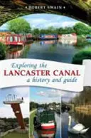 Průzkum Lancasterského kanálu - historie a průvodce - Exploring the Lancaster Canal - A history and guide