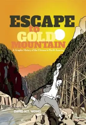 Útěk na Zlatou horu: A Graphic History of the Chinese in North America (Grafické dějiny Číňanů v Severní Americe) - Escape to Gold Mountain: A Graphic History of the Chinese in North America