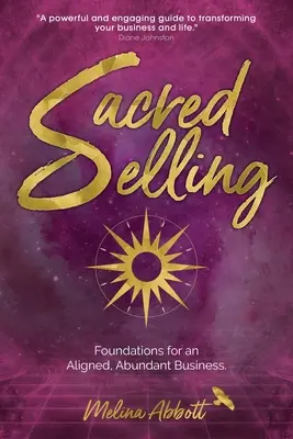 Sacred Selling: Selling Selling: Základy pro vyrovnané a hojné podnikání - Sacred Selling: Foundations for an Aligned, Abundant Business