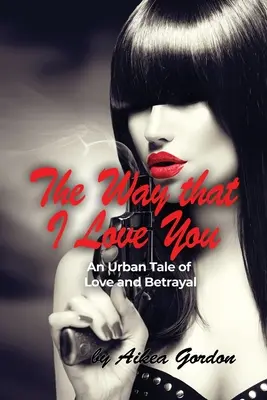 Způsob, jakým tě miluji: Městský příběh o lásce a zradě - The Way that I Love You: An Urban Tale of Love and Betrayal