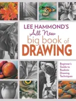 Lee Hammond's All New Big Book of Drawing (Nová velká kniha kreslení): Průvodce realistickými technikami kreslení pro začátečníky - Lee Hammond's All New Big Book of Drawing: Beginner's Guide to Realistic Drawing Techniques
