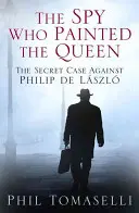 Špion, který namaloval královnu: Tajný případ proti Filipu de Lszl - The Spy Who Painted the Queen: The Secret Case Against Philip de Lszl