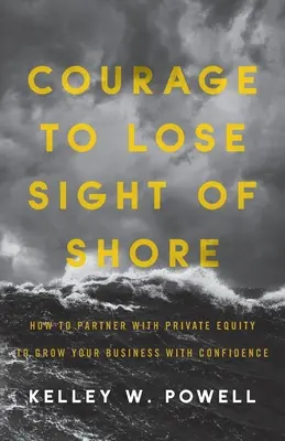 Courage to Lose Sight of Shore: Jak spolupracovat se soukromým kapitálem, abyste mohli sebevědomě rozvíjet své podnikání? - Courage to Lose Sight of Shore: How to Partner with Private Equity to Grow Your Business with Confidence