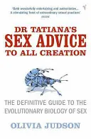 Sexuální rady doktorky Tatiany všemu stvoření - definitivní průvodce evoluční biologií sexu - Dr Tatiana's Sex Advice to All Creation - Definitive Guide to the Evolutionary Biology of Sex