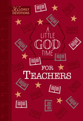 Trocha času na Boha pro učitele (dárkové vydání z umělé kůže): 365 denních pobožností - A Little God Time for Teachers (Faux Leather Gift Edition): 365 Daily Devotions