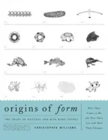 Původ formy: Tvar přírodních a člověkem vytvořených věcí - proč vznikly tak, jak jsou, a jak se mění? - Origins of Form: The Shape of Natural and Man-Made Things--Why They Came to Be the Way They Are and How They Change