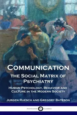 Komunikace, sociální matrice psychiatrie: Lidská psychologie, chování a kultura v moderní společnosti - Communication, the Social Matrix of Psychiatry: Human Psychology, Behavior and Culture in the Modern Society