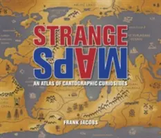 Podivné mapy: Atlas kartografických kuriozit - Strange Maps: An Atlas of Cartographic Curiosities