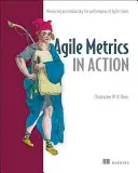 Agilní metriky v akci: Jak měřit a zlepšovat výkonnost týmu - Agile Metrics in Action: How to Measure and Improve Team Performance