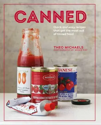 Konzervy: Rychlé a snadné recepty, které z konzervovaných potravin vytěží maximum - Canned: Quick and Easy Recipes That Get the Most Out of Tinned Food