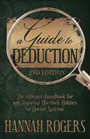 Průvodce dedukcí - dokonalá příručka pro každého začínajícího Sherlocka Holmese nebo doktora Watsona - A Guide to Deduction - The ultimate handbook for any aspiring Sherlock Holmes or Doctor Watson