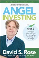 Angel Investing: Průvodce, jak vydělat peníze a bavit se investováním do začínajících firem - Angel Investing: The Gust Guide to Making Money and Having Fun Investing in Startups