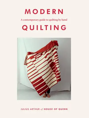 Modern Quilting: A Contemporary Guide to Quilting by Hand (Současný průvodce ručním quiltováním) - Modern Quilting: A Contemporary Guide to Quilting by Hand