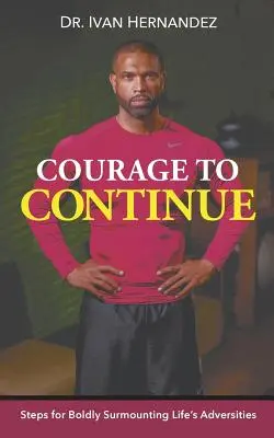 Odvaha pokračovat: Odvaha pokračovat: Kroky pro odvážné překonávání životních nesnází - Courage to Continue: Steps for Boldly Surmounting Life's Adversities