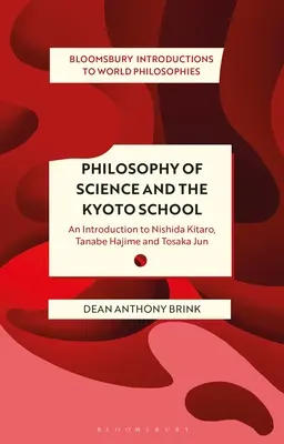 Filosofie vědy a kjótská škola: Nishida Kitaro, Tanabe Hajime a Tosaka Jun. - Philosophy of Science and the Kyoto School: An Introduction to Nishida Kitaro, Tanabe Hajime and Tosaka Jun