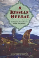 Ruská bylina: Tradiční prostředky pro zdraví a uzdravení - A Russian Herbal: Traditional Remedies for Health and Healing