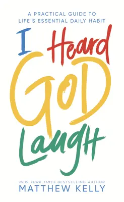 Slyšel jsem, jak se Bůh směje: Praktický průvodce základním každodenním návykem v životě. - I Heard God Laugh: A Practical Guide to Life's Essential Daily Habit