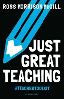 Prostě skvělá výuka - 50 nápadů, jak řešit deset nejzávažnějších problémů ve vaší třídě (McGill Ross Morrison (@TeacherToolkit UK)) - Just Great Teaching - 50 ideas to tackle the top ten issues in your classroom (McGill Ross Morrison (@TeacherToolkit UK))