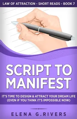 Script to Manifest: Script of Manifesting: Je čas navrhnout a přitáhnout si svůj vysněný život (i když si myslíte, že je to teď nemožné) - Script to Manifest: It's Time to Design & Attract Your Dream Life (Even if You Think it's Impossible Now)