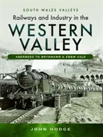 Železnice a průmysl v údolí Western Valley: Aberbeeg do Brynmawru a Ebbw Vale - Railways and Industry in the Western Valley: Aberbeeg to Brynmawr and Ebbw Vale