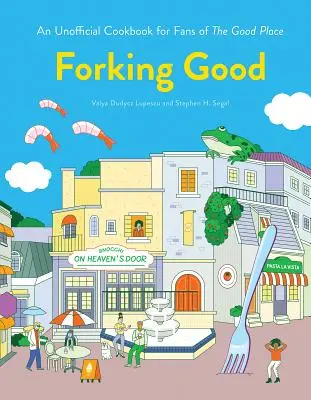 Rozvětvení Dobrý: Neoficiální kuchařka pro fanoušky seriálu Dobré místo - Forking Good: An Unofficial Cookbook for Fans of the Good Place