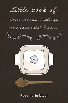 Malá kniha chleba, polévek, pudinků a základních jídel - Little Book of Bread, Soups, Puddings and Essential Meals