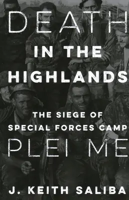 Smrt na Vysočině: Obléhání tábora speciálních jednotek Plei Me - Death in the Highlands: The Siege of Special Forces Camp Plei Me