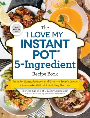 The I Love My Instant Pot(r) 5-Ingredient Recipe Book (Miluji svůj instantní hrnec): Od pečeně, brambor a omáčky po jednoduchý citronový tvarohový koláč, 175 rychlých a snadných receptů. - The I Love My Instant Pot(r) 5-Ingredient Recipe Book: From Pot Roast, Potatoes, and Gravy to Simple Lemon Cheesecake, 175 Quick and Easy Recipes