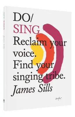 Zpívejte: Znovu získejte svůj hlas. Najděte svůj zpívající kmen. - Do Sing: Reclaim Your Voice. Find Your Singing Tribe.