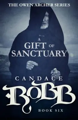 Dar útočiště: Série Owen Archer - kniha šestá - A Gift of Sanctuary: The Owen Archer Series - Book Six
