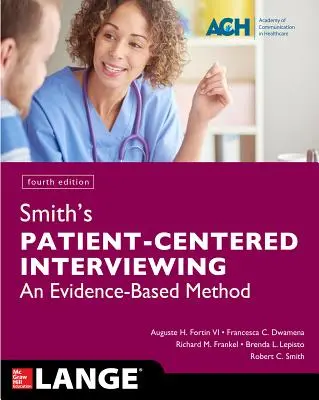 Smithův rozhovor zaměřený na pacienta: An Evidence-Based Method, Fourth Edition [český překlad] - Smith's Patient Centered Interviewing: An Evidence-Based Method, Fourth Edition