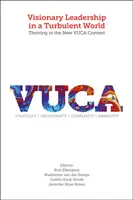 Vizionářské vedení v turbulentním světě: Prosperita v novém kontextu VUCA - Visionary Leadership in a Turbulent World: Thriving in the New VUCA Context