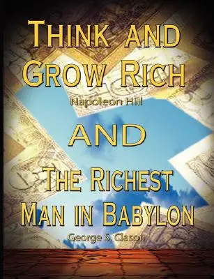 Mysli a zbohatni od Napoleona Hilla a Nejbohatší muž v Babylonu od George S. Clasona - Think and Grow Rich by Napoleon Hill and the Richest Man in Babylon by George S. Clason