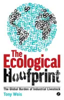 Ekologický otisk kopyt: Globální zátěž způsobená průmyslovým chovem hospodářských zvířat - Ecological Hoofprint: The Global Burden of Industrial Livestock