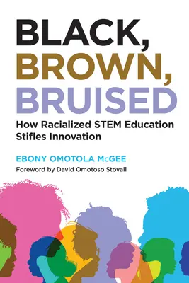 Černý, hnědý, potlučený: Jak rasově podmíněné vzdělávání v oboru Stem potlačuje inovace - Black, Brown, Bruised: How Racialized Stem Education Stifles Innovation