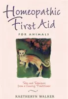 Homeopatická první pomoc pro zvířata: Příběhy a techniky praktického lékaře z venkova - Homeopathic First Aid for Animals: Tales and Techniques from a Country Practitioner