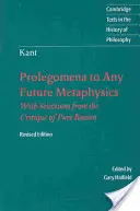 Immanuel Kant: Kant: Prolegomena ke každé budoucí metafyzice: Která bude moci být předložena jako věda: S výběrem z Kritiky čistého rozumu - Immanuel Kant: Prolegomena to Any Future Metaphysics: That Will Be Able to Come Forward as Science: With Selections from the Critique of Pure Reason