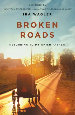 Rozbité cesty: Návrat k mému amišskému otci - Broken Roads: Returning to My Amish Father