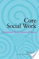 Jádro sociální práce: mezinárodní teorie, hodnoty a praxe - Core Social Work: International Theory, Values and Practice